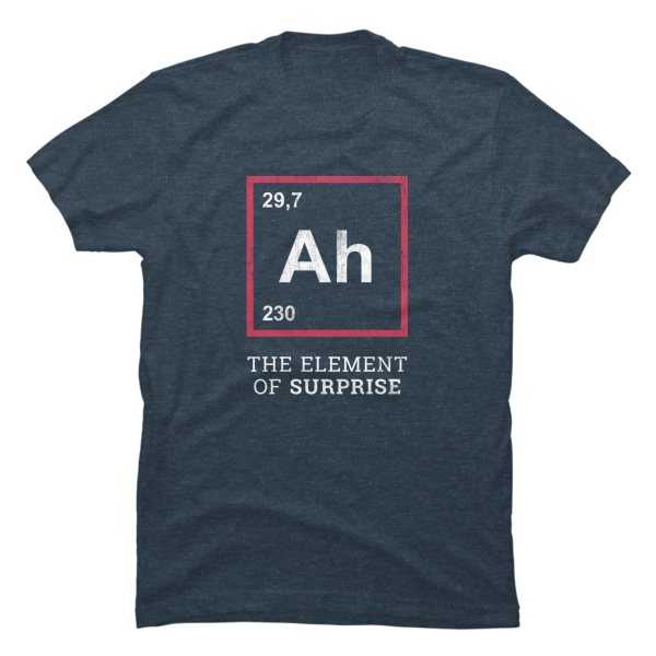 ah the element of surprise t shirt